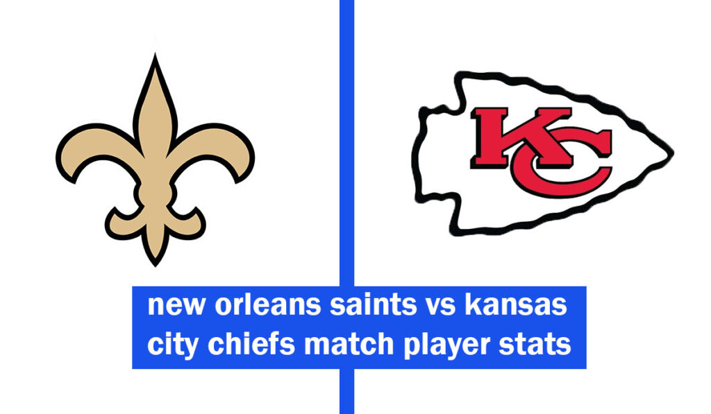 new orleans saints vs kansas city chiefs match player stats