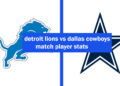 detroit lions vs dallas cowboys match player stats