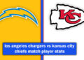 los angeles chargers vs kansas city chiefs match player stats