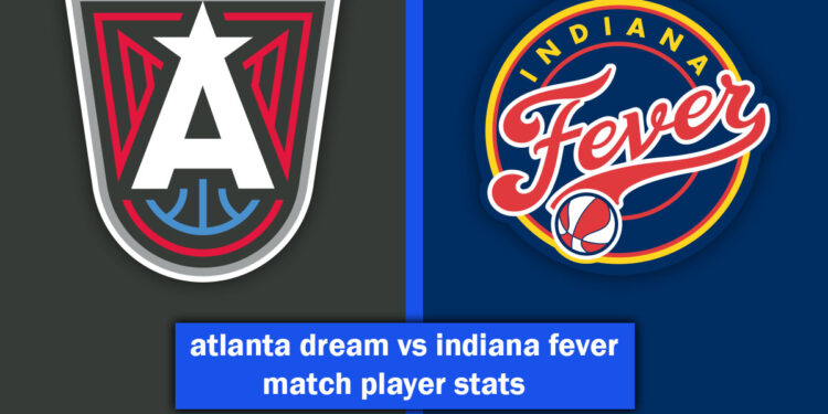 atlanta dream vs indiana fever match player stats