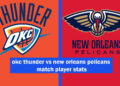 okc thunder vs new orleans pelicans match player stats