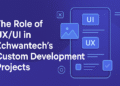 The Role of UX/UI in Zchwantech’s Custom Development Projects