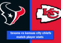 texans vs kansas city chiefs match player stats
