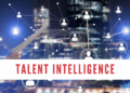 Talent Intelligence: The Next Big Thing in HR