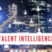 Talent Intelligence: The Next Big Thing in HR