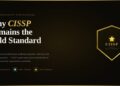Why CISSP Remains the Gold Standard for Cybersecurity Professionals