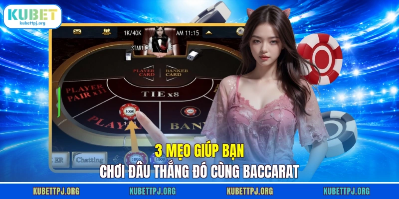 3 mẹo giúp bạn chơi đâu thắng đó cùng Baccarat