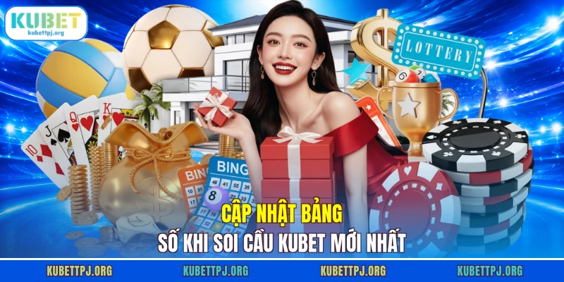 Cập nhật bảng số khi soi cầu KUBET mới nhất