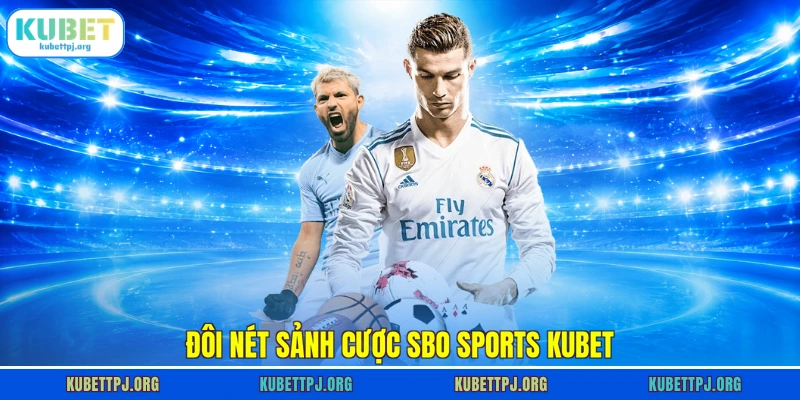 Đôi nét sảnh cược SBO Sports KUBET