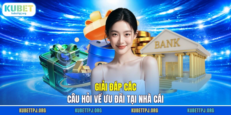 Giải đáp các câu hỏi về ưu đãi tại nhà cái