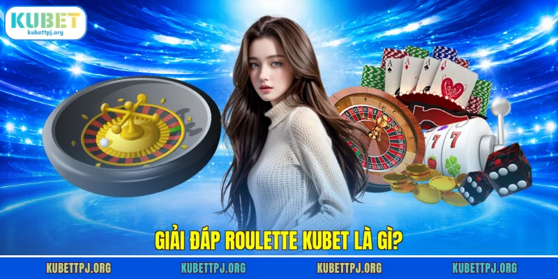 Giải đáp Roulette KUBET là gì?