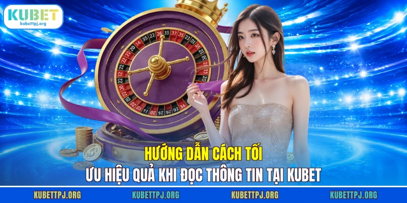 huong dan cach toi uu hieu qua khi doc thong tin tai kubet Hướng dẫn cách tối ưu hiệu quả khi đọc thông tin tại KUBET