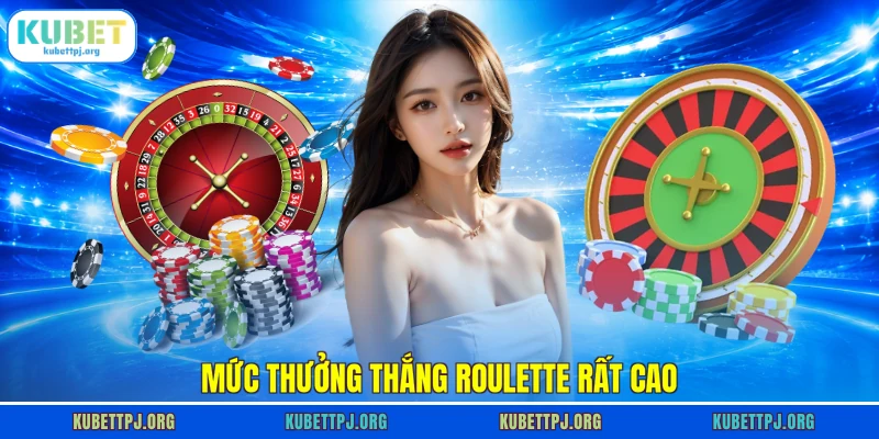 Mức thưởng thắng Roulette rất cao