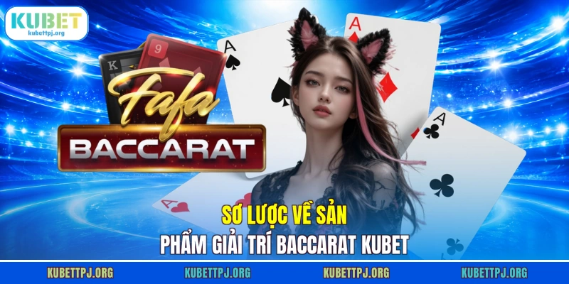 sơ lược về sản phẩm giải trí baccarat kubet
