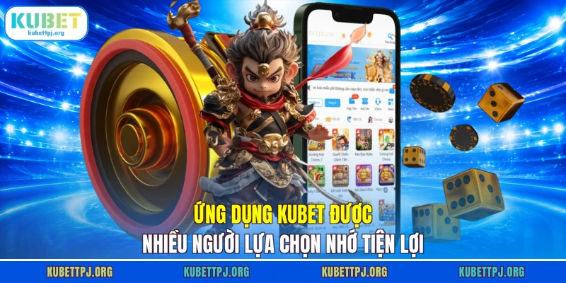 Ứng dụng KUBET được nhiều người lựa chọn nhớ tiện lợi