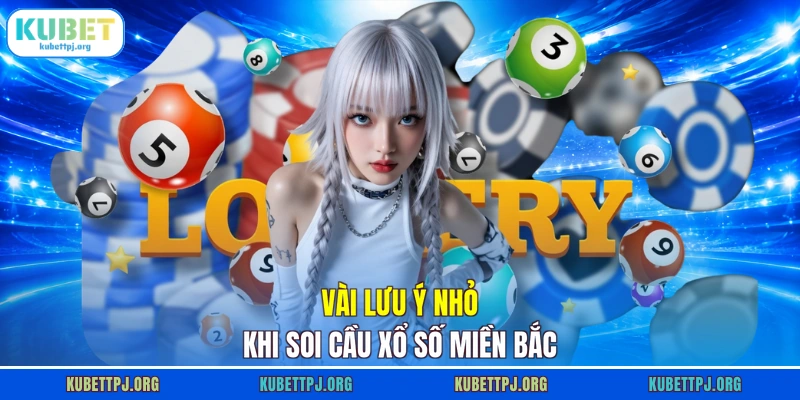 vai luu y nho khi soi cau xo so mien bac Vài lưu ý nhỏ khi soi cầu xổ số miền Bắc