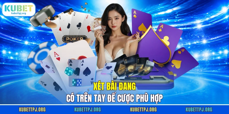 Xét bài đang có trên tay để cược phù hợp